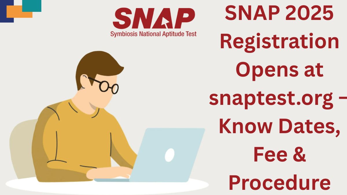SNAP 2025 Registration Opens at snaptest.org – Know Dates, Fee & Procedure