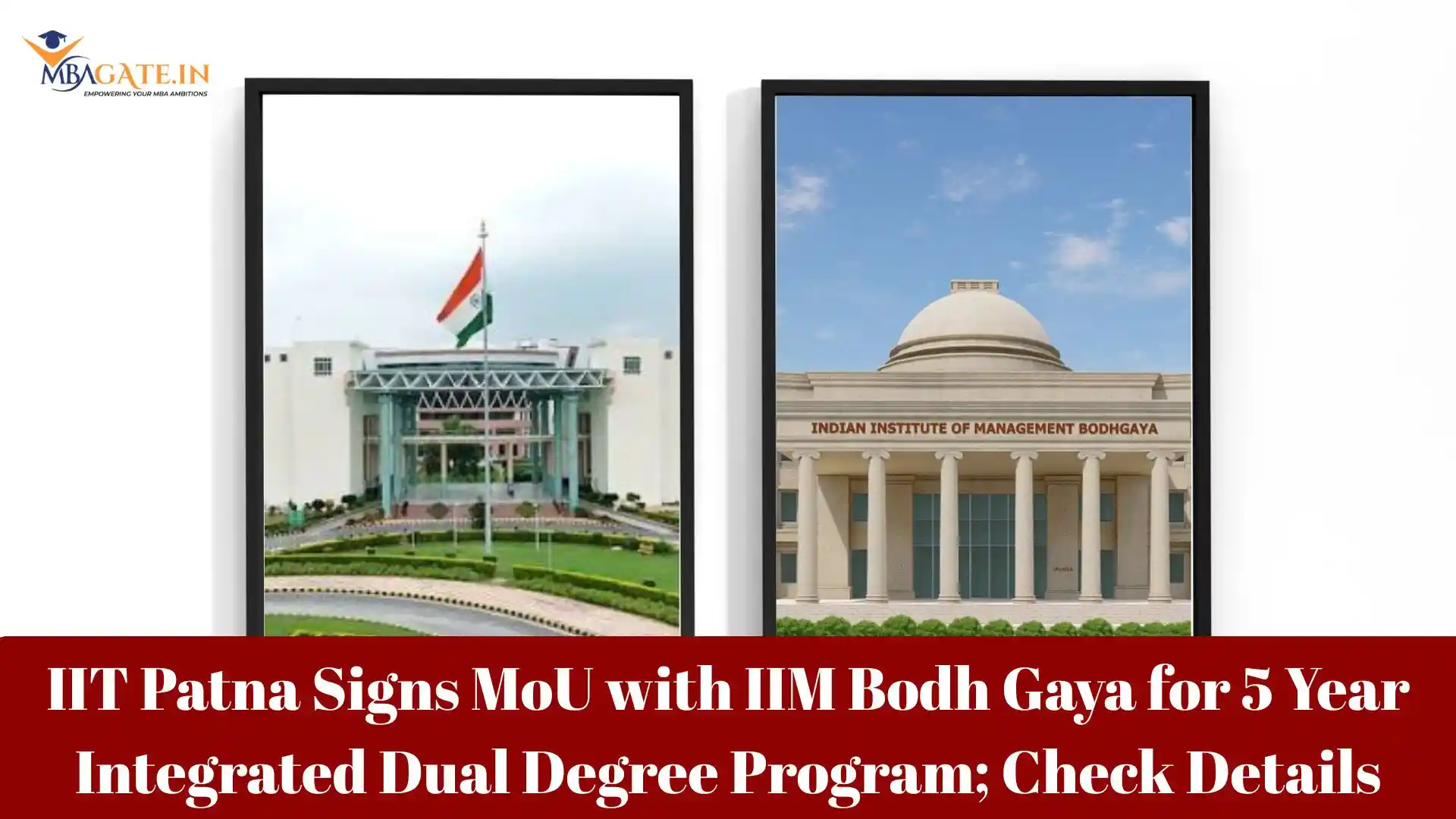 IIT Patna Signs MoU with IIM Bodh Gaya for 5 Year Integrated Dual Degree Program; Check Details
