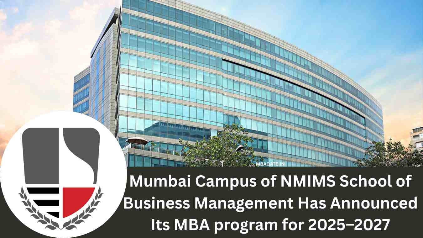 Mumbai Campus of NMIMS School of Business Management Has Announced Its MBA program for 2025–2027
