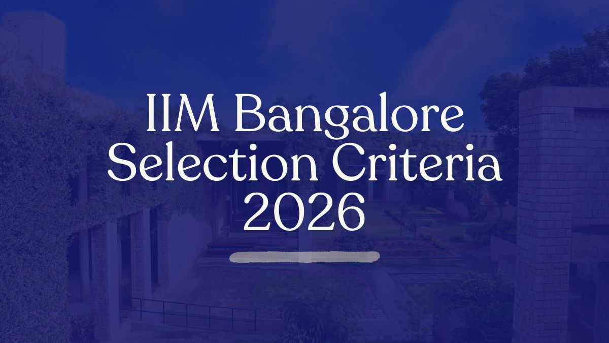 IIM Bangalore Selection Criteria 2026: CAT Cutoff, Eligibility & Admission Process