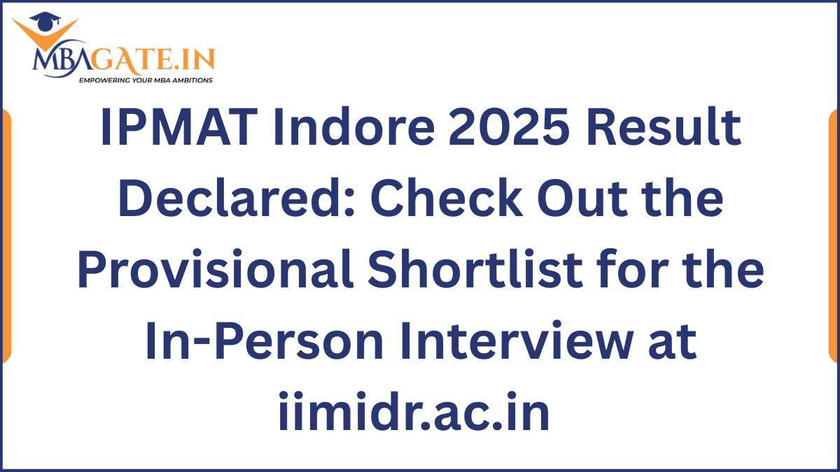 IPMAT Indore 2025 Result Declared: Check Out the Provisional Shortlist for the In-Person Interview at iimidr.ac.in