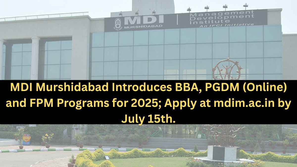MDI Murshidabad Introduces BBA, PGDM (Online) and FPM Programs for 2025; Apply at mdim.ac.in  by July 15th.