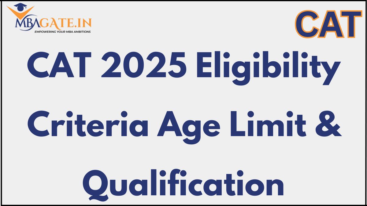 CAT 2025 Eligibility Criteria: Age Limit & Qualification