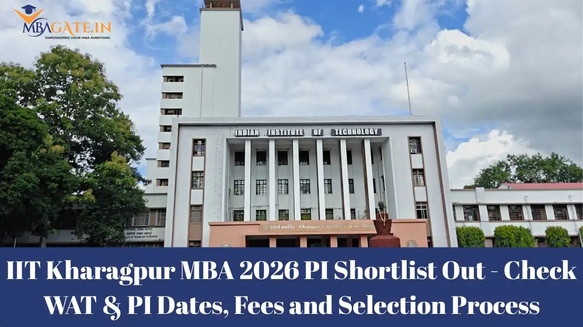 IIT Kharagpur MBA 2026 PI Shortlist Out - Check WAT & PI Dates, Fees and Selection Process