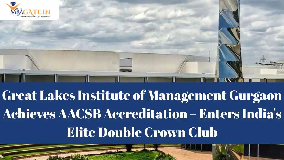 Great Lakes Institute of Management Gurgaon Achieves AACSB Accreditation – Enters India's Elite Double Crown Club