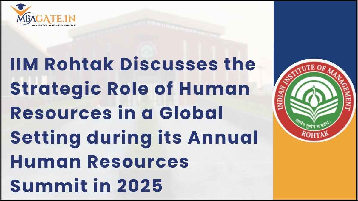 IIM Rohtak Discusses the Strategic Role of Human Resources in a Global Setting during its Annual Human Resources Summit in 2025