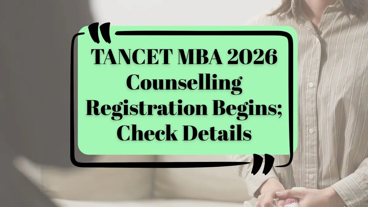 TANCET MBA 2026 Counselling Registration Begins; Check Details