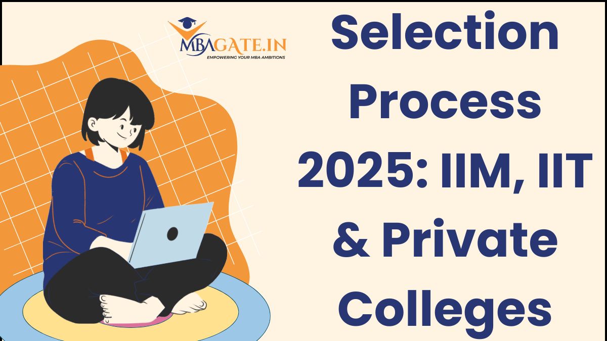 Selection Process 2025 IIM, IIT & Private Colleges