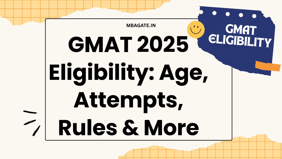 GMAT 2025 Eligibility Age, Attempts, Rules & More