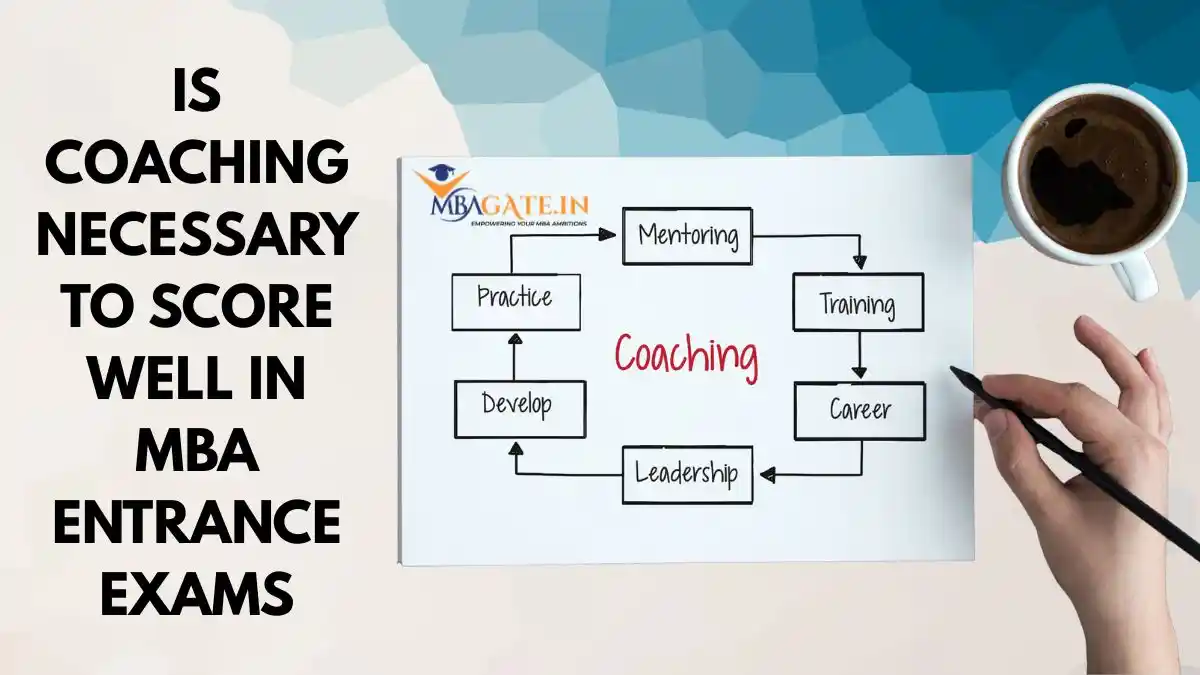 IS COACHING NECESSARY TO SCORE WELL IN MBA ENTRANCE EXAMS