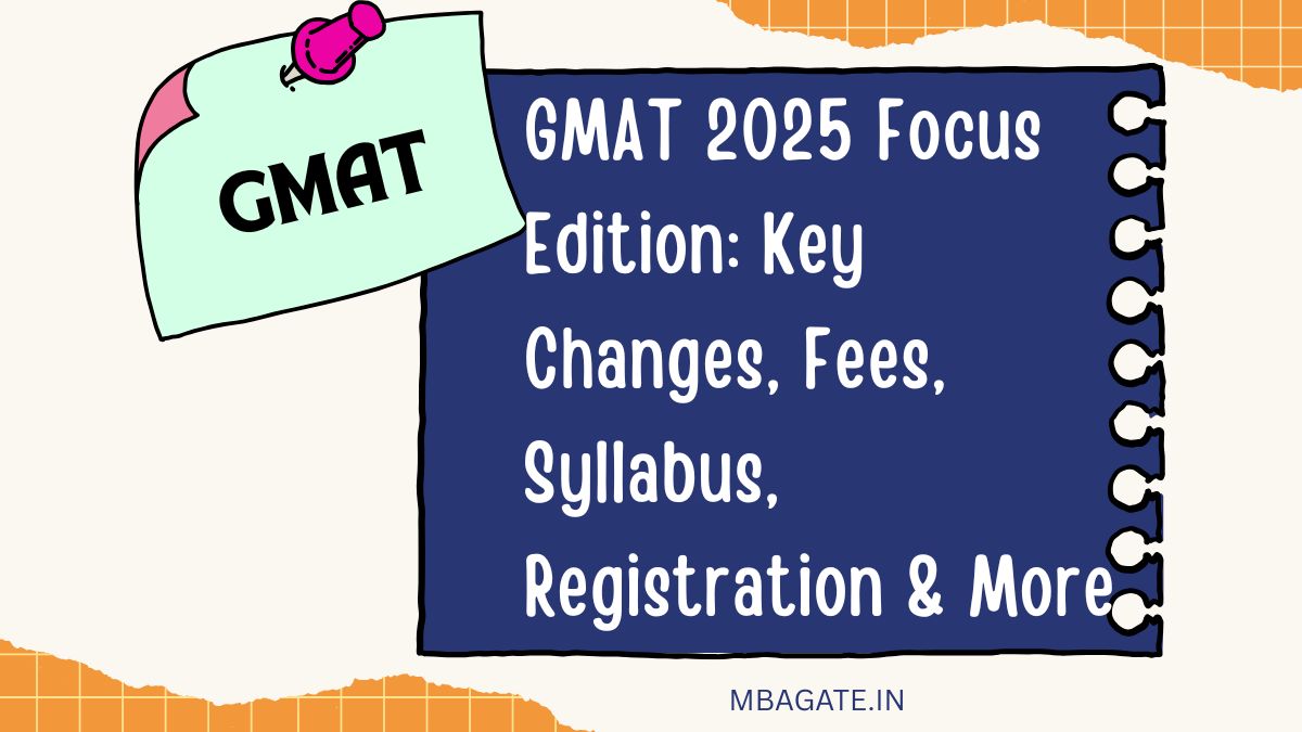GMAT 2025 Focus Edition: Key Changes, Fees, Syllabus, Registration & More