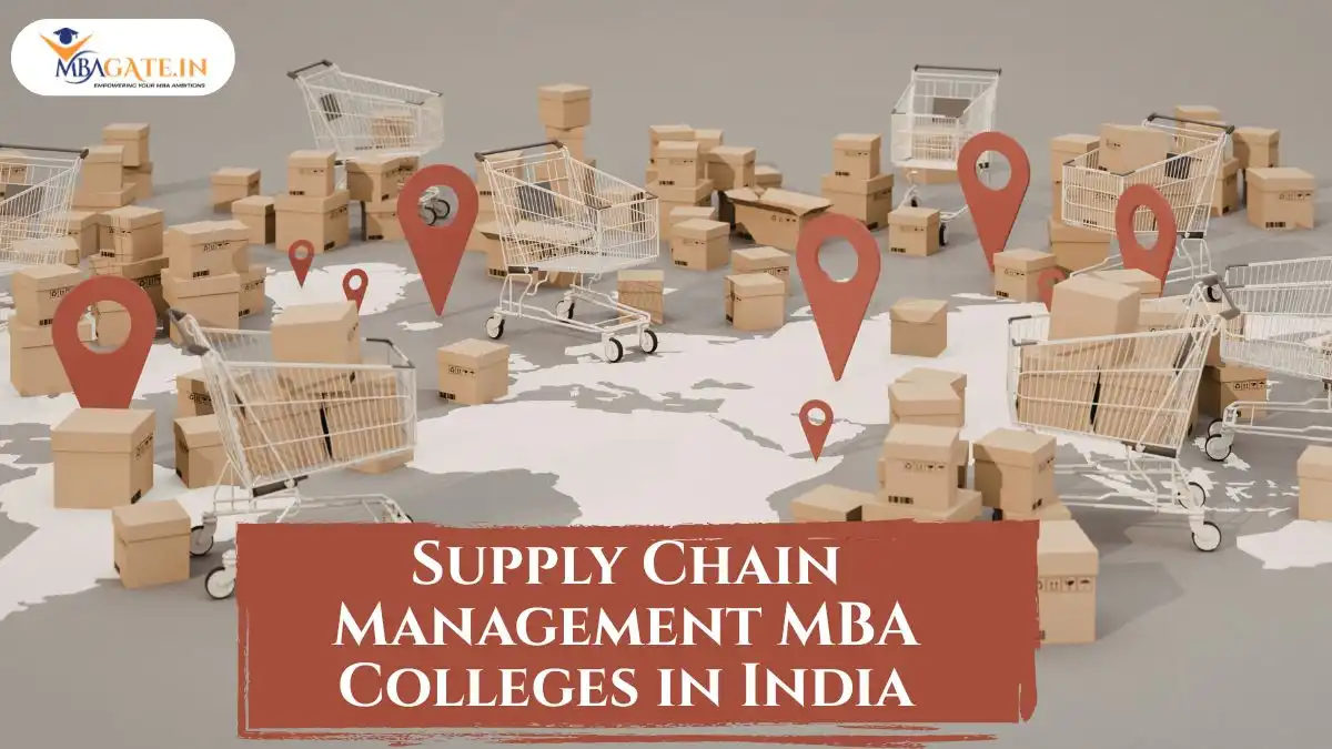 Supply Chain Management MBA Colleges in India – Placements, Entrance Exam and Course Fee